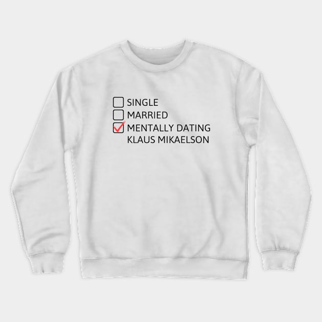 Mentally dating Klaus Mikaelson (Black Font) - The Originals Crewneck Sweatshirt by cheesefries